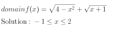 The domain of f(x)=sqrt(4-x^2)+sqrt(x+1) is -1<= x<= 2